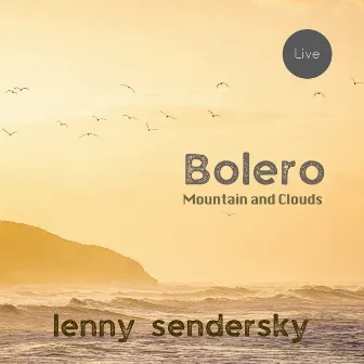 Bolero, Mountain and Clouds (Live) by Lenny Sendersky