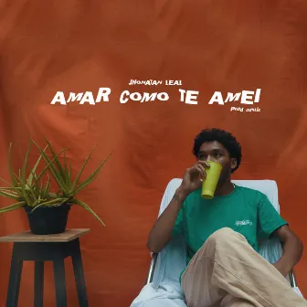 Amar Como Te Amei by Jhonatan Leal