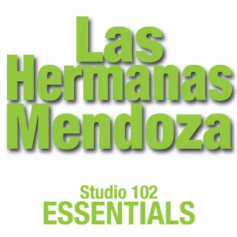 Las Hermanas Mendoza: Studio 102 Essentials by Las Hermanas Mendoza