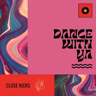 Dance With Ya by Close Kicks