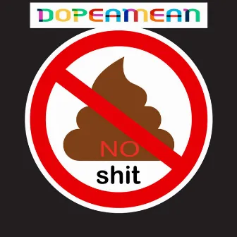 No Shit by Dopeamean