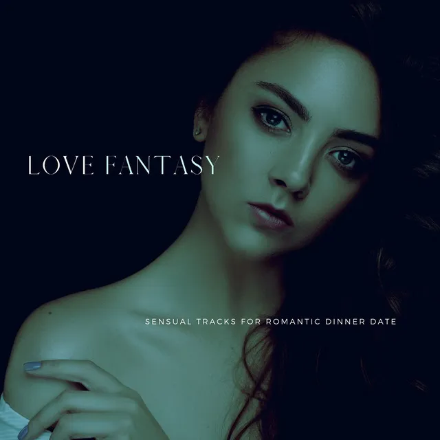 Love Fantasy - Sensual Tracks For Romantic Dinner Date