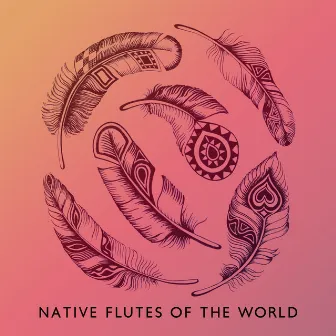 Native Flutes of the World: Indigenous Lullabies for Better Sleep and Relaxation by Native American Music Consort