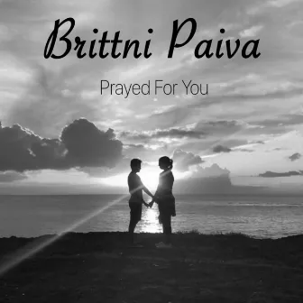 Prayed for You by Brittni Paiva