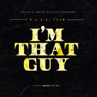 I'm That Guy by B.a.L.L. Team