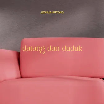 Datang dan Duduk by Joshua Artono