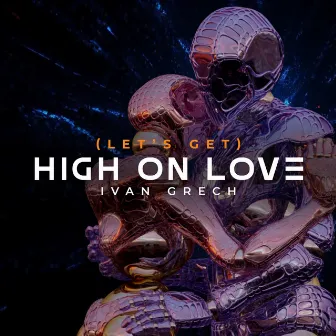 (Let's Get) High on Love by Ivan Grech