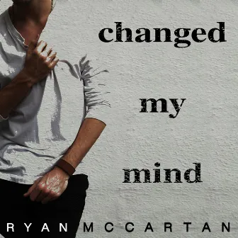 Changed My Mind by Ryan McCartan