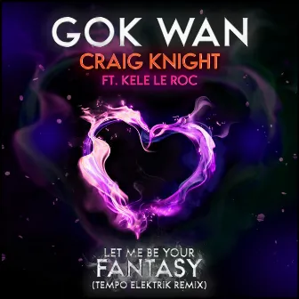 Let Me Be Your Fantasy (The Remixes) by Craig Knight