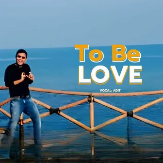 To Be Love by Adit