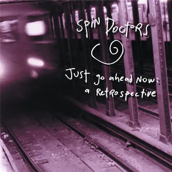 Just Go Ahead Now: A Retrospective by Spin Doctors