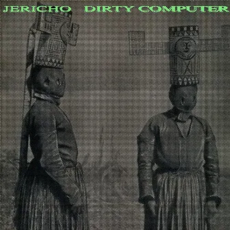 Dirty Computer by Jericho