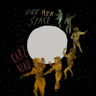 Out Her Space by Karl Blau