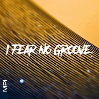 I Fear No Groove by Mpi