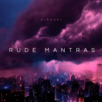 Rude Mantras by Kiroshi