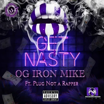 Get Nasty by OG Iron Mike