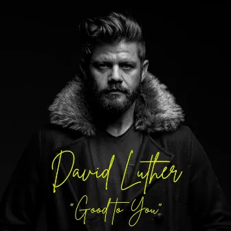 Good to You by David Luther