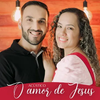 O Amor de Jesus (Acústico) by Peterson e Lisnelli