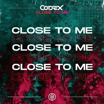 Close To Me by Codex (SE)