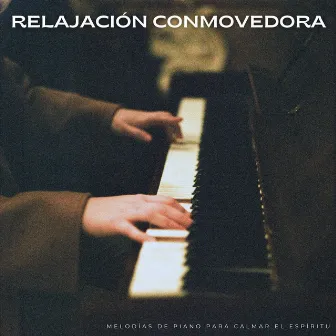 Relajación Conmovedora: Melodías De Piano Para Calmar El Espíritu by Tardes de Jazz