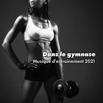 Dans le gymnase: Musique d'entraînement 2021, Meilleure motivation, Être en forme by Oasis de Détente Sensualité