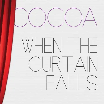 When the Curtain Falls by Cocoa