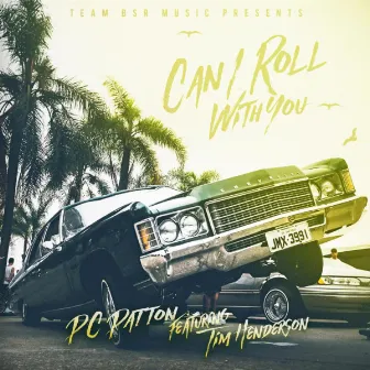 Can I Roll With You by Pc Patton