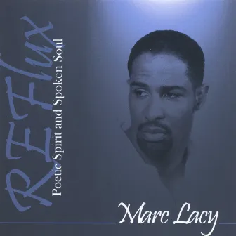 REFlux - Poetic Spirit And Spoken Soul by Marc Lacy