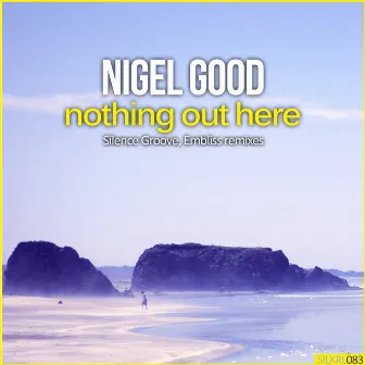 Nothing Out Here (Remixes) by Nigel Good