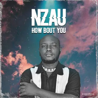 How Bout You by Nzau