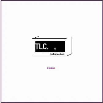 TLC 2 the Lost Content by DropBear