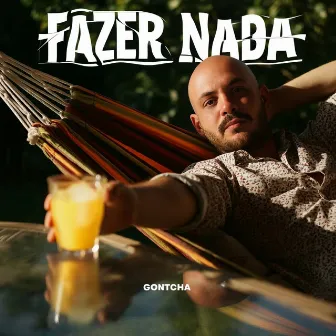 Fazer Nada by Gontcha