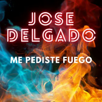 Me Pediste Fuego by Jose Delgado