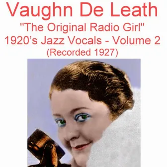 The Original Radio Girl, Vol. 2 (1920's Jazz Vocals) [Recorded 1927] by Vaughn de Leath