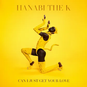 Can I Just Get Your Love by Hanabi The K