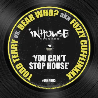 You Can't Stop House by Fuzzy Cufflinxxx