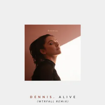 Alive (Wtrfall Remix) by DENNIS.