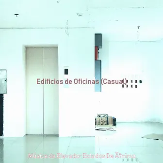 Edificios de Oficinas (Casual) by Música de Elevador Estados De ànimo