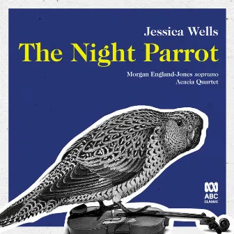 Jessica Wells: The Night Parrot by Acacia Quartet