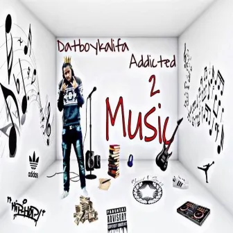 Addicted 2 Music by Datboykalifa