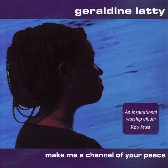 Make Me A Channel Of Your Peace by Geraldine Latty