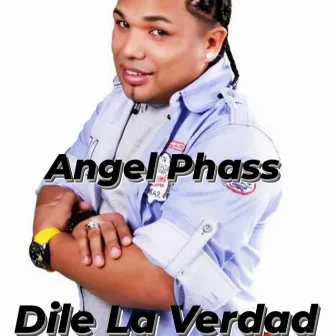 Dile La Verdad by Angel Phass