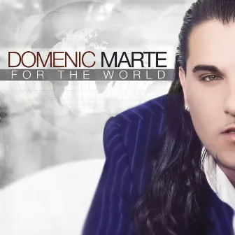 For The World by Domenic Marte