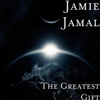 The Greatest Gift by JAMIE JAMAL