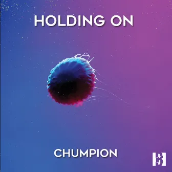 Holding On by Chumpion