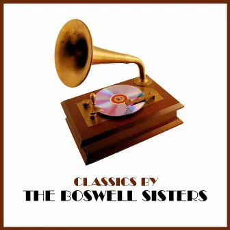 Classics by The Boswell Sisters by The Boswell Sisters