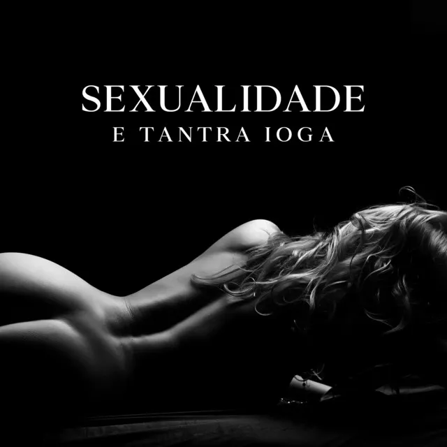 Sexualidade e Tantra Ioga (Música Instrumental para Massagem Erótica)