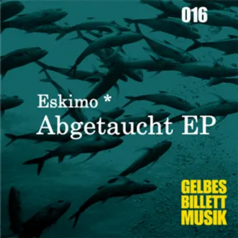 Abgetaucht EP by Eskimo *