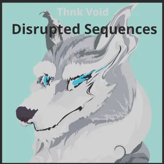 Disrupted Sequences by Thnk Void