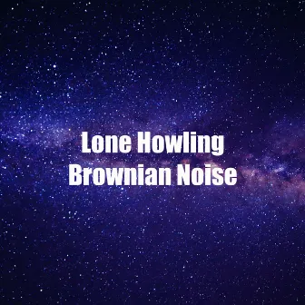 Lone Howling Brownian Noise by Noise Recordings